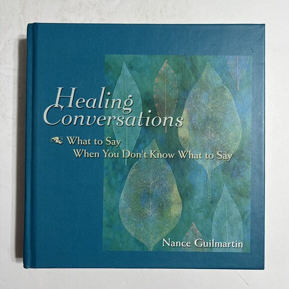 Healing Conversations What To Say When You Don’t Know By Nance Guilmartin - Picture 1 of 7